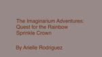 “The Imaginarium Adventures: Quest for the Rainbow Sprinkle Crown”