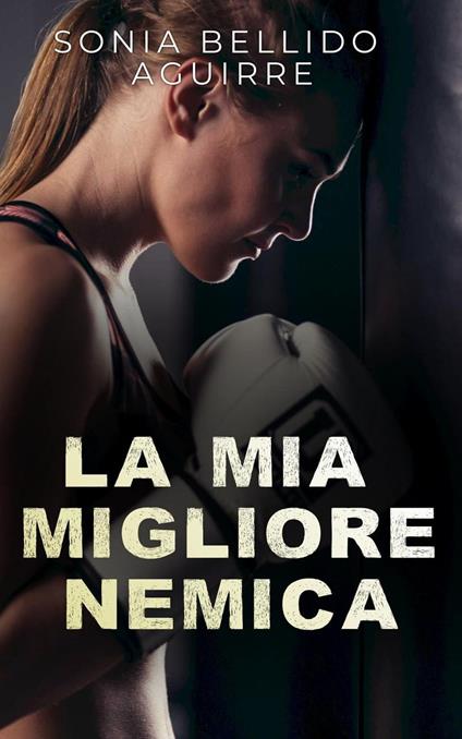 La mia migliore nemica - Sonia Bellido Aguirre - ebook