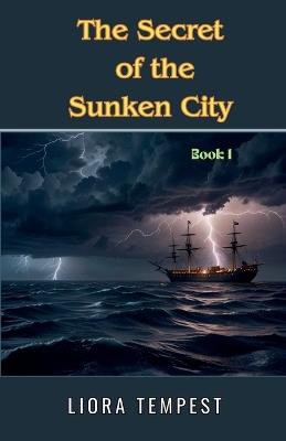 The Secret of the Sunken City - Liora Tempest - cover