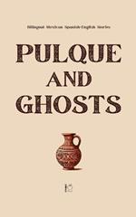 Pulque and Ghosts: Bilingual Mexican Spanish-English Stories