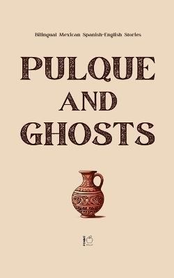 Pulque and Ghosts: Bilingual Mexican Spanish-English Stories - Pomme Bilingual - cover