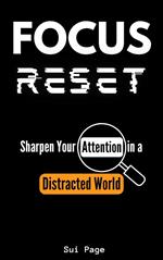 Focus Reset: Sharpen Your Attention in a Distracted World