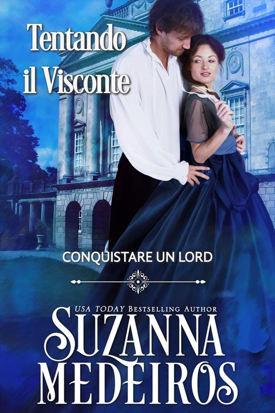 Tentando il Visconte: Conquistare un Lord - Suzanna Medeiros - ebook