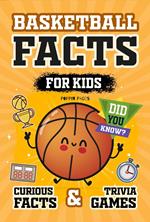 Basketball Facts Book for Kids: Curious Facts and Trivia Games for Fans and Lovers