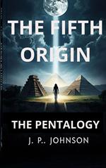 The Fifth Origin. The Pentalogy