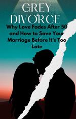 Grey Divorce Why Love Fades After 50 and How to Save Your Marriage Before It’s Too Late