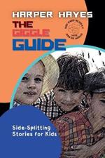The Giggle Guide-Side-Splitting Stories for Kids: A Collection of Hilarious Tales for Kids who Love to Laugh