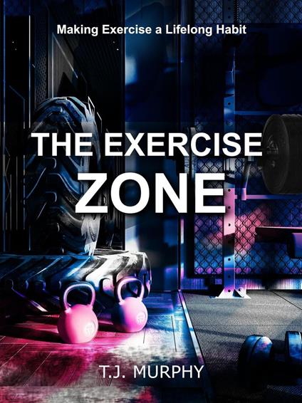 The Exercise Zone - T.J. Murphy - ebook