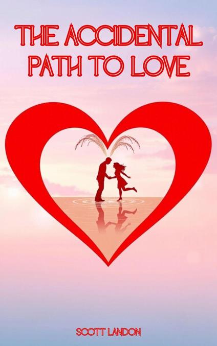The Accidental Path to Love
