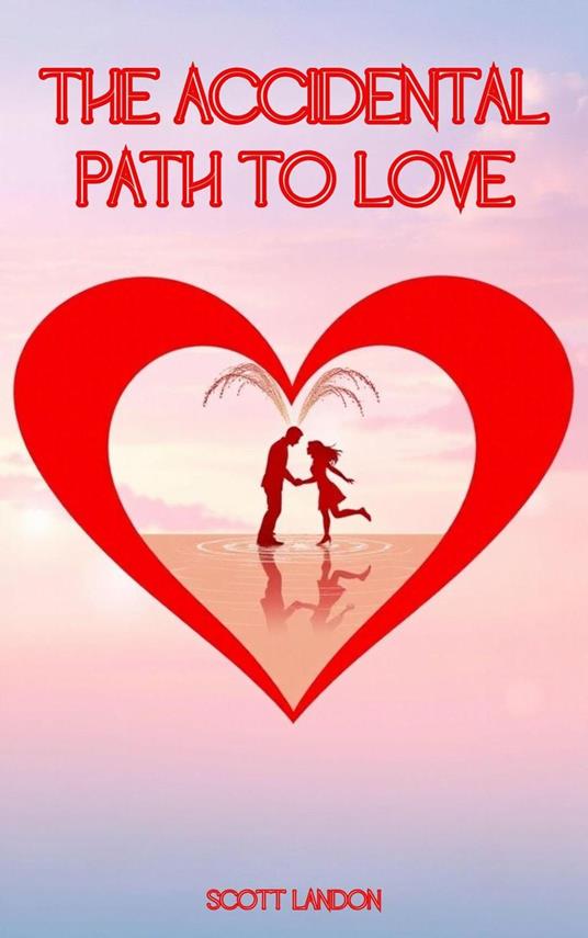 The Accidental Path to Love