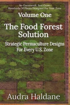 The Food Forest Solution: Strategic Permaculture Designs For Every US Zone - Honey Shack Media,Audra Haldane - cover