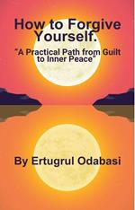 How to Forgive Yourself.