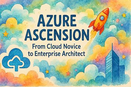 Azure Ascension: From Cloud Novice to Enterprise Architect