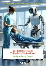 El Futuro deel Trabajo: ¿Tu Empleo lo Hará un Robot?