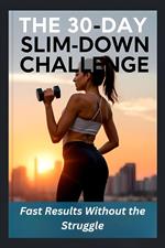 The 30-Day Slim-Down Challenge: Fast Results Without the Struggle