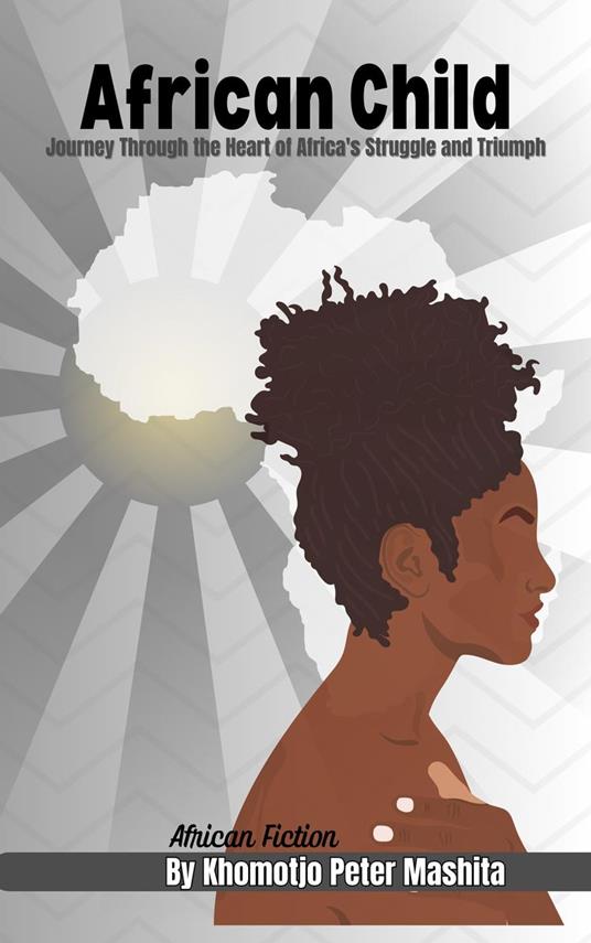 African Child: Journey Through the Heart of Africa's Struggle and Triumph