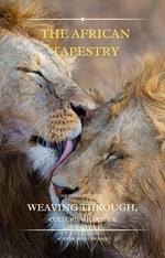 THE AFRICAN TAPESTRY; Weaving through Culture Wildlife and Adventure