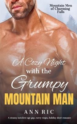 A Cozy Night With The Grumpy Mountain Man: A steamy instalove age gap, curvy virgin, holiday short romance - Ann Ric - cover