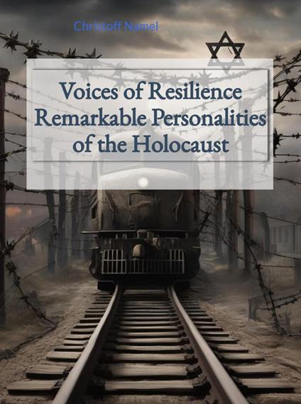 Voices of Resilience: Remarkable Personalities of the Holocaust