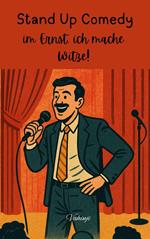 Stand-Up-Comedy – im Ernst, ich mache Witze!