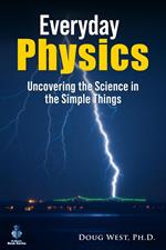 Everyday Physics: Uncovering the Science in the Simple Things