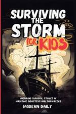 Surviving the Storm for Kids: Inspiring Survival Stories of Maritime Disasters and Shipwrecks