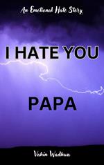 I Hate You, Papa - An Emotional Hate Story