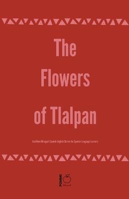 The Flowers of Tlalpan And More Bilingual Spanish-English Stories for Spanish Language Learners - Pomme Bilingual - cover