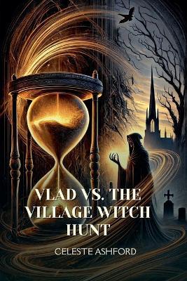 Vlad vs. the Village Witch Hunt - Celeste Ashford - cover