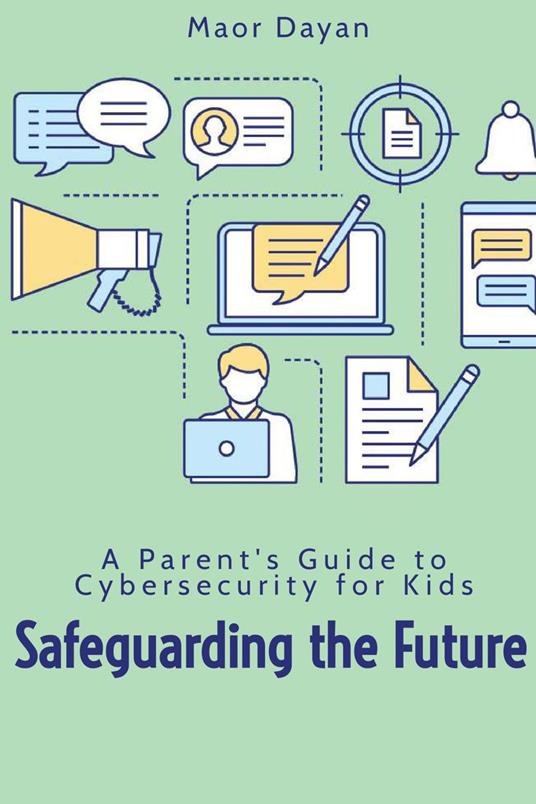 Safeguarding the Future: A Parent's Guide to Cybersecurity for Kids