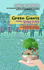 Green Giants-Children Changing the World One Step at a Time: From Community Gardens to Electric Buses, Inspiring Stories of Kids Making a Difference