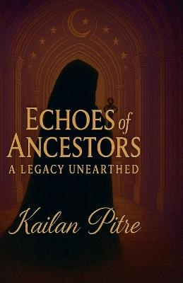 Echoes of Ancestors - Kailan Pitre - cover