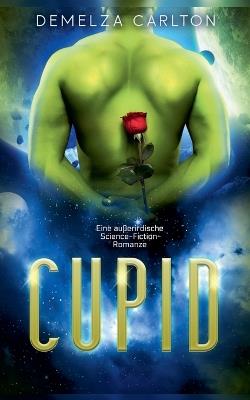 Cupid: Eine außerirdische Science-Fiction-Romanze - Demelza Carlton - cover