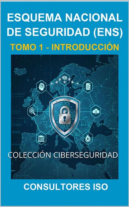 INTRODUCCIÓN AL ESQUEMA NACIONAL DE SEGURIDAD (ENS) – TOMO 1