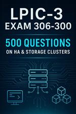 LPIC-3 Exam 306-300 Mastery: 500 Practice Questions on High Availability & Storage Clusters