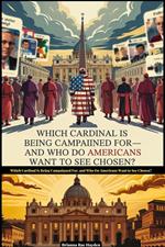 Which Cardinal Is Being Campaigned For, and Who Do Americans Want to See Chosen?