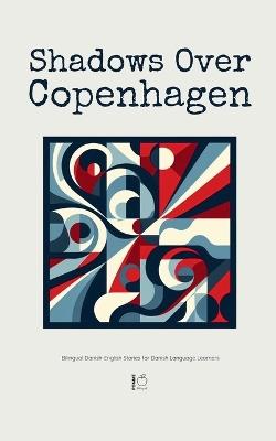 Shadows Over Copenhagen: Bilingual Danish-English Stories for Danish Language Learners - Pomme Bilingual - cover
