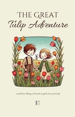 The Great Tulip Adventure And More Bilingual Dutch-English Stories for Kids - Pomme Bilingual - cover