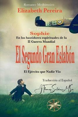 El Segundo Gran Eslabón: Tras los bastidores espirituales de la II Guerra Mundial - Elizabeth Pereira,Por El Espíritu Sophie - cover