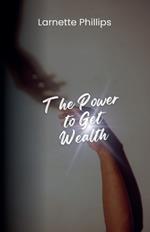 The Power to Get Wealth