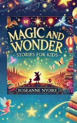 Magic and Wonder Stories for Kids - Roseanne Nyoike - cover