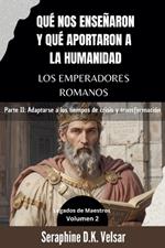 Qué nos enseñaron y qué aportaron a la humanidad los emperadores romanos. Parte II: Adaptarse a los tiempos de crisis y transformación