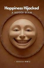 Happiness Hijacked - A Hidden Scam