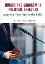 Humor and Sarcasm in Political Speeches: Laughing Your Way to the Polls