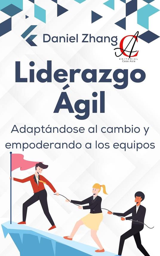 Liderazgo Ágil: Adaptándose al cambio y empoderando a los equipos