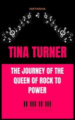 Tina Turner: The Journey of the Queen of Rock to Power