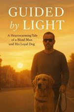 Guided by Light: A Heartwarming Tale of a Blind Man and His Loyal Dog