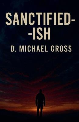 Sanctified-ish - D Michael Gross - cover