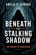 Beneath the Stalking Shadow: The Impact of Obsession