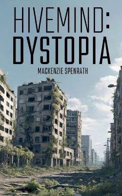 Hivemind: Dystopia - MacKenzie Spenrath - cover